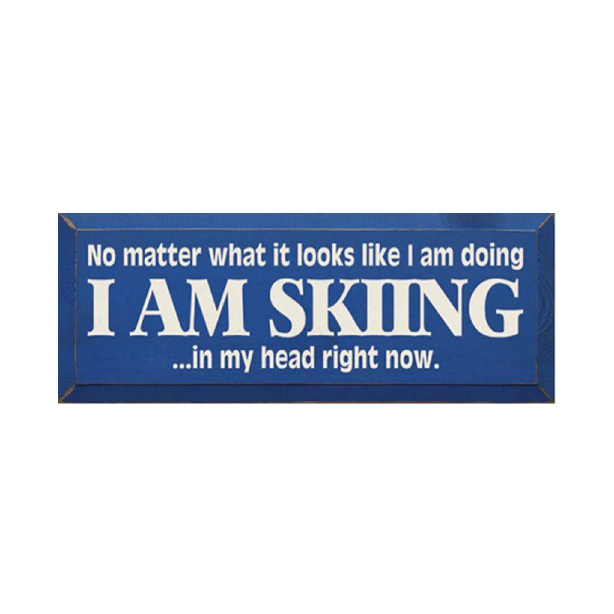 I am Skiing in my head right now- 7"x18" Wall Art & Signs