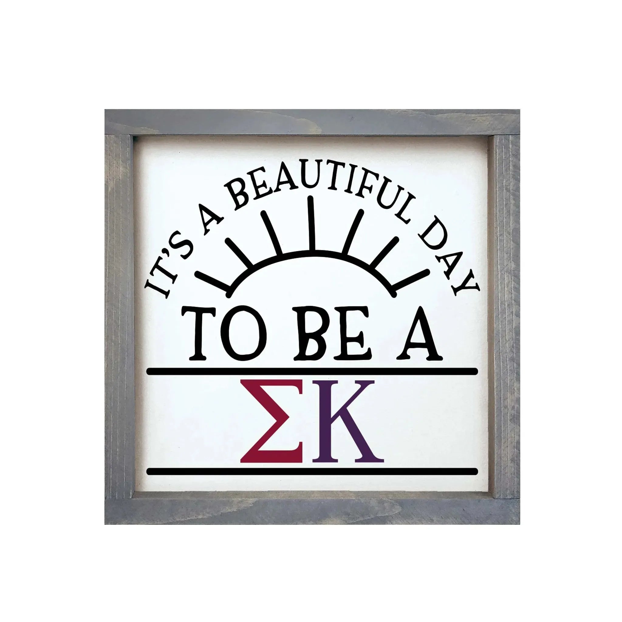 Sigma Kappa 12x12 Wood Framed Sign - Beautiful Day Weathered Gray Wall Art & Signs