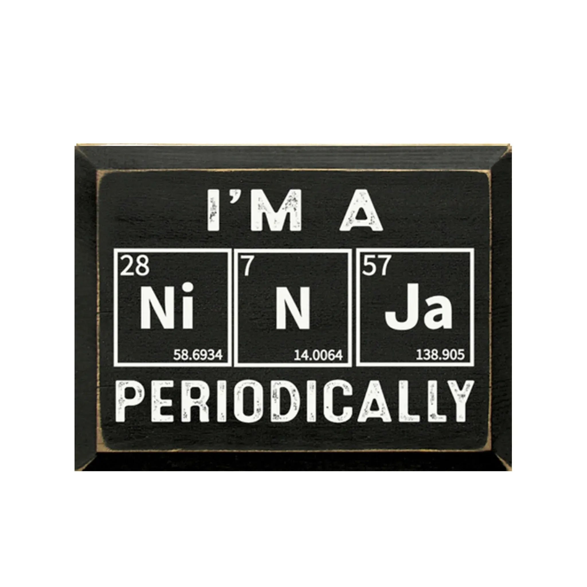 I'm a Ninja Periodically Wood Sign - 9"x12" Wall Art & Signs