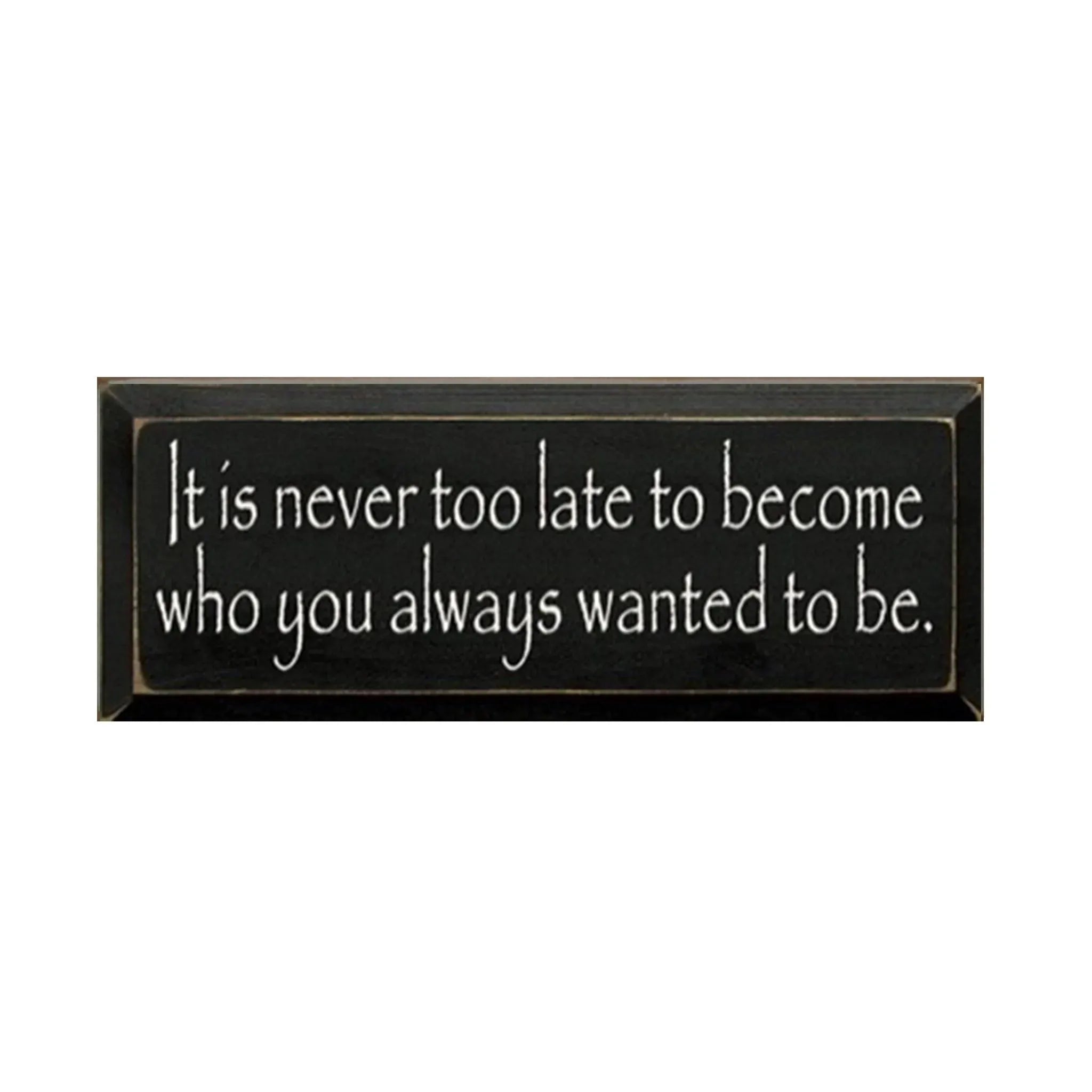 It's Never Too Late Wood Sign - 7"x18" Wall Art & Signs
