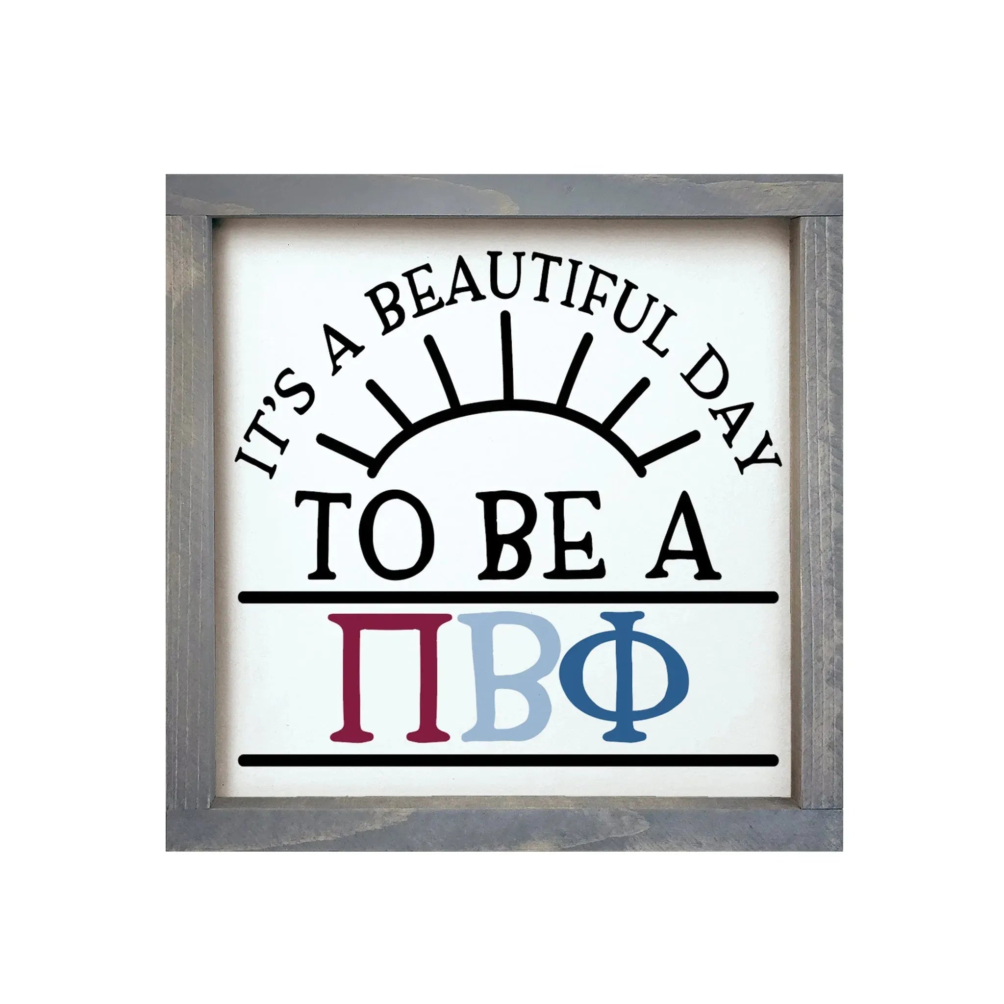Pi Beta Phi 12x12 Wood Framed Sign - Beautiful Day Weathered Gray Wall Art & Signs