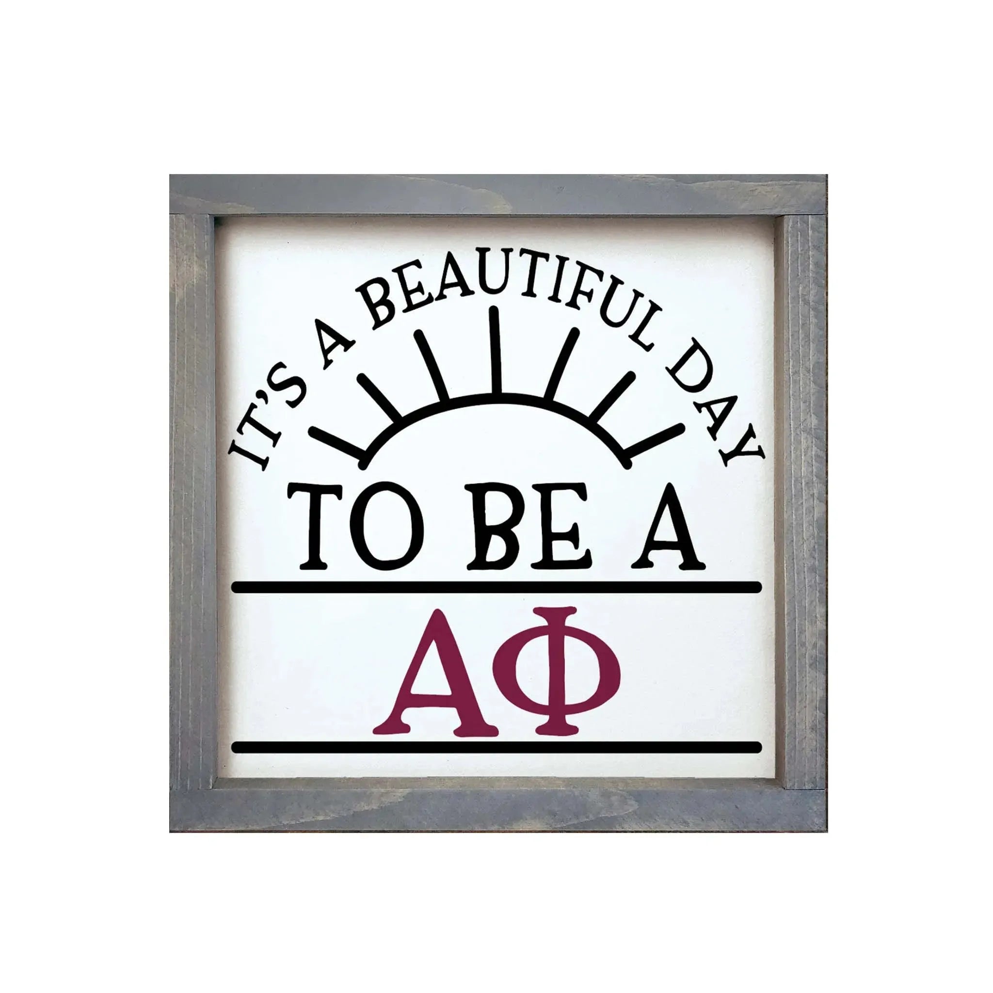 Alpha Phi 12x12 Wood Framed Sign - Beautiful Day Weathered Gray Wall Art & Signs