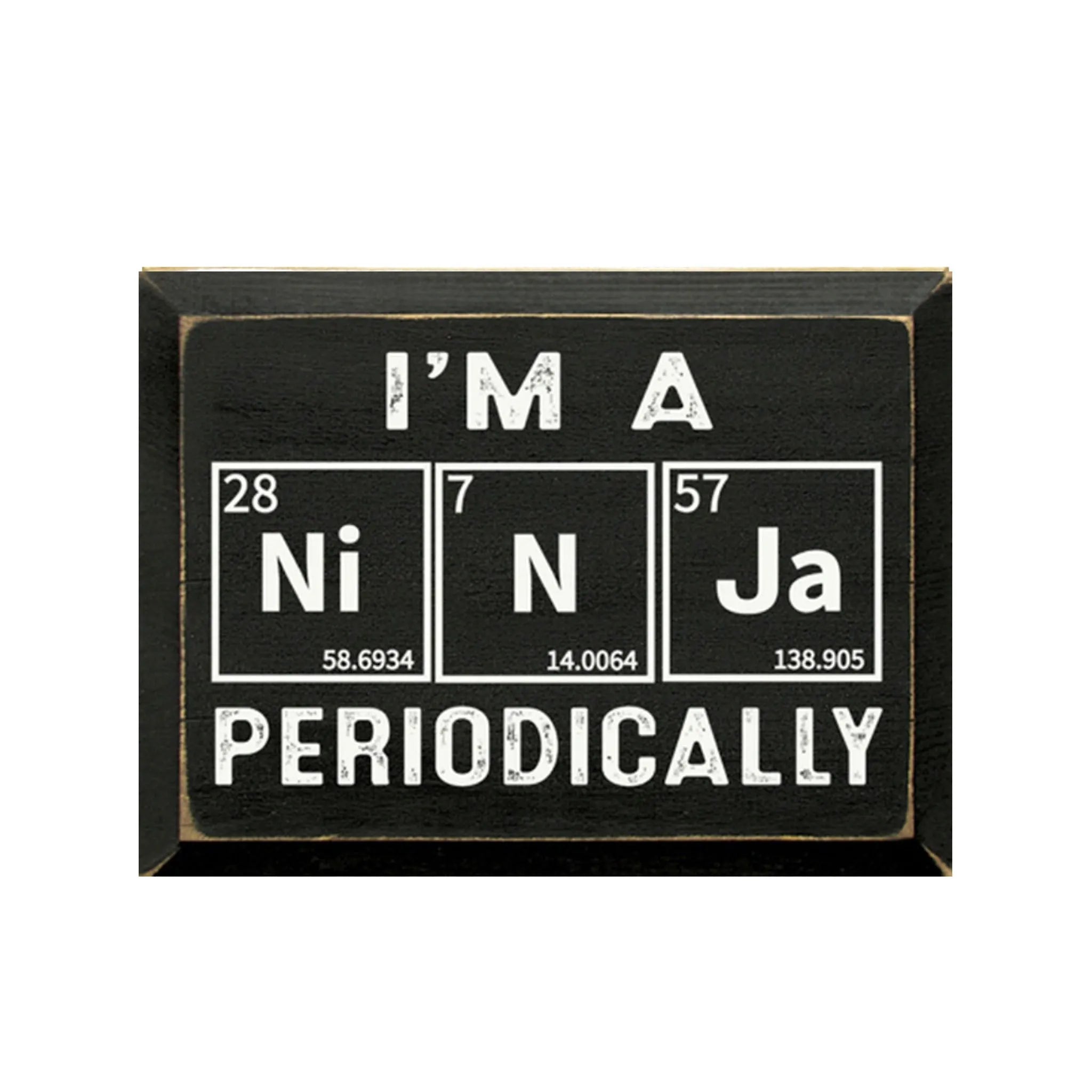 "I'm a Ninja Periodically Wood Sign - 9"x12" | Dorm Decor | Quote Sign | Gift for Science Students | Festive Fit Home